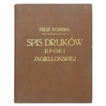 KOPERA Felix - Spis druków epoki jagiellońskiej w zbiorze Emeryka hr. Hutten-Czapskiego w Krakowie. Kraków 1900....
