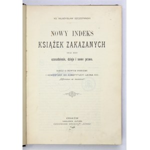 SZCZEPAŃSKI Władysław - Nowy indeks książek zakazanych oraz jego uzasadnienie,...