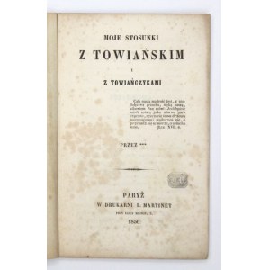 [KOMIEROWSKI Józef] - Moje stosunki z Towiańskim i towiańczykami. Przez ***. Paryż 1856. Druk. L. Martinet. 16d, s....