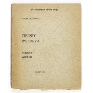 CZUCHNOWSKI Marjan - Trudny życiorys. Poemat wiejski. Po konfiskacie nakład drugi. Kraków 1934. Druk....