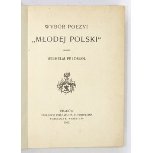 FELDMAN Wilhelm - Wybór poezyi Młodej Polski. Ułożył ... Kraków 1903. Księg. D. E. Friedleina. 16d, s. VIII, 382....