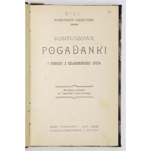 GASZYŃSKI Konstanty - Kontuszowe pogadanki i obrazki z szlacheckiego życia. Warszawa 1908. Gebethner i Wolff. 16d,...
