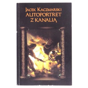 KACZMARSKI Jacek – Autoportret z kanalią. [Warszawa] 1994. Z dedykacją autora.