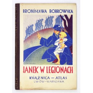 BOBROWSKA B. – Janek w Legjonach. Lwów-Warszawa 1930. Z dedykacją autorki.