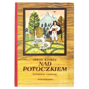 KIERST Jerzy - Nad potoczkiem. Ilustrował Jerzy Karolak. Warszawa 1954. Nasza Księgarnia. 4, s. [47]. opr. oryg....