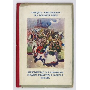 MACIOŁOWSKI Julian - Sześćdziesiąt lat panowania cesarza Franciszka Józefa I. 1848-...