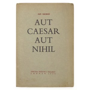 LECHOŃ Jan - Aut Caesar aut nihil. Londyn 1955. Oficyna Poetów i Malarzy. 16d, s. 46. opr. oryg....