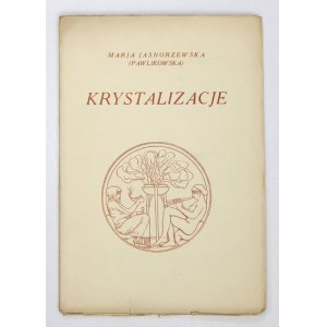 JASNORZEWSKA (Pawlikowska) Marja - Krystalizacje. Warszawa 1937. J. Mortkowicz. 16d, s. 75, [5]....