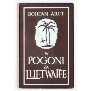ARCT Bohdan - W pogoni za Luftwaffe. Polscy myśliwcy w pustyniach Tunisu. Edinburgh 1946. The Riverside Press. 16d,...