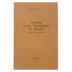 BROCK Peter - Geneza ludu polskiego w Anglii. Materiały źródłowe. Wyboru dokonał i wstępem, przypisami i notatkami biogr...