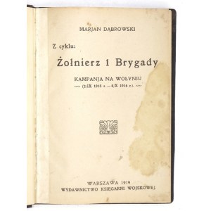 DĄBROWSKI Marjan - Z cyklu: Żołnierz 1 Brygady. Kampanja na Wołyniu. (2 IX 1915 r.-8 X 1916 r.)....