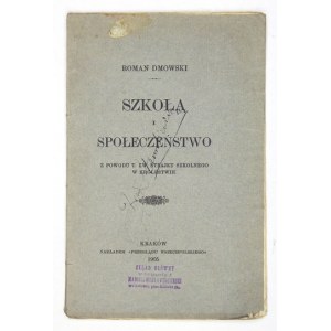 DMOWSKI Roman - Szkoła i społeczeństwo. Z powodu t. zw. strajku szkolnego w Królestwie. Kraków 1905. Nakł....