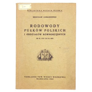 GEMBARZEWSKI Bronisław - Rodowody pułków polskich i oddziałów równorzędnych od r. 1717 do r. 1831....