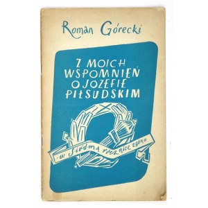 GÓRECKI Roman - Z moich wspomnień o Józefie Piłsudskim. (W siódmą rocznicę zgonu). London 1942. M. I. Kolin. 8, s. 23, [...