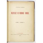 KOŹMIAN Stanisław - Rzecz o roku 1863. T. 1-3. Kraków 1894-1895. Księg. Spółki Wydawniczej Polskiej. 8, s. [4], 254; [4]...