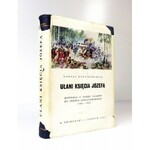KRZECZUNOWICZ K. – Ułani księcia Józefa [+ Uzupełnienia]. Historia 8 Pułku Ułanów ks. Józefa Poniatowskiego 1784-...