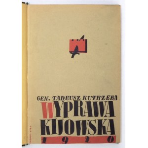 KUTRZEBA Tadeusz - Wyprawa kijowska 1920 roku. Warszawa 1937. Gebethner i Wolff. 8, s. 358, [1], tabl. 5, map 9....