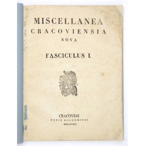 MISCELLANEA Cracoviensia nova. Fasciculus 1. [Red. Jerzy Samuel Bandtkie]. Cracoviae 1829. Typis Academicis. 4, s. [4], ...