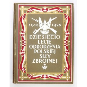 MOŚCICKI Henryk, DZWONKOWSKI Włodzimierz, BAŁABAN Tadeusz - Dziesięciolecie odrodzenia Polskiej Siły Zbrojnej 1918-...