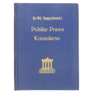 NAMYSŁOWSKI Władysław - Polskie prawo konsularne. Ustawa konsularna z dnia 11. października 1924 r....