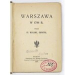 [NOWAKOWSKI Edward] - Warszawa w 1794 r. Przez Ks. Wacława, kapucyna [pseud.]. Kraków 1909. Nakł. M. Danielaka. 16d,...