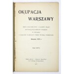 OKUPACJA Warszawy. Zbiór dokumentów i głosów prasy dotyczących sprawy polskiej w związku z zajęciem Warszawy przez wojsk...