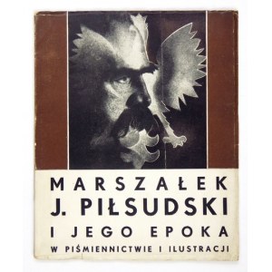 [PIŁSUDSKI Józef]. Marszałek J. Piłsudski i jego epoka w piśmiennictwie i ilustracji. Katalog. Warszawa [...