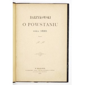 [POPIEL Paweł] - Barzykowski o powstaniu roku 1830. Napisał P. P. [krypt.]. Kraków 1885. Druk. Czasu. 8, s. 78....