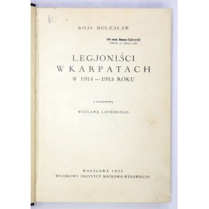 ROJA Bolesław - Legjoniści w Karpatach w 1914-1915 roku. Z przedmową Wacława Lipińskiego. Warszawa 1933. Wojsk....