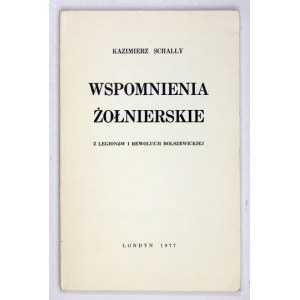 SCHALLY Kazimierz - Wspomnienia żołnierskie z Legionów i rewolucji bolszewickiej. Londyn 1977. Wyd. L. Koczy,...