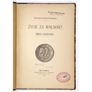 SCHNÜR-PEPŁOWSKI Stanisław - Życie za wolność! (Opowieść z przeszłości Galicyi). Lwów 1897. Nakł. Księg. H....