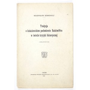 SEMKOWICZ Władysław - Tradycja o kniaziowskiem pochodzeniu Radziwiłłów w świetle krytyki historycznej. Z mapą historyczn...