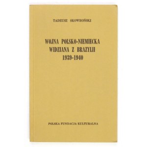 SKOWROŃSKI Tadeusz - Wojna polsko-niemiecka widziana z Brazylii. Londyn 1980. Polska Fundacja Kulturalna. 8, s....