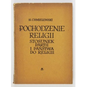 CHMIELEWSKI Henryk - Pochodzenie religii. Stosunek partii i państwa do religii. Warszawa 1956. Wyd. MON. 8, s. 97, [2]. ...