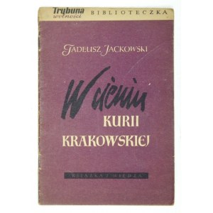 JACKOWSKI Tadeusz - W cieniu Kurii krakowskiej. Warszawa 1953. Książka i Wiedza. 8, s. 46, [2]. brosz....