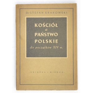 KRAKOWSKI Stefan - Kościół a państwo polskie do początków XIV w. Warszawa 1950. Książka i Wiedza. 8, s. 266, [2]...