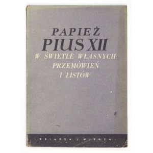 NOWICKI Andrzej - Papież Pius XII w świetle własnych przemówień i listów z lat 1945-1951....