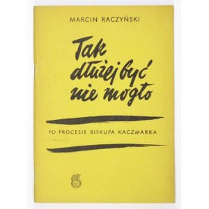 RACZYŃSKI Marcin - Tak dłużej być nie mogło. Po procesie biskupa Kaczmarka. Warszawa 1953. Książka i Wiedza. 8, s. 55, [...