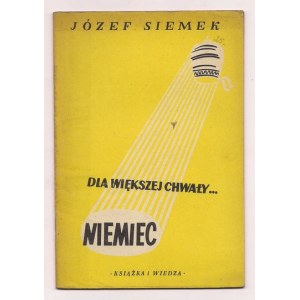 SIEMEK Józef - Dla większej chwały... Niemiec. Warszawa 1949. Książka i Wiedza. 8, s. 31, [1]....