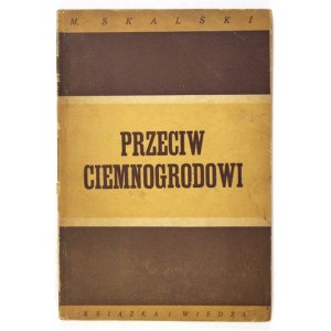 SKALSKI M. - Przeciw ciemnogrodowi. Pisarze polscy o klerykalizmie. Warszawa 1949. Książka i Wiedza. 8, s. 84, [4]...
