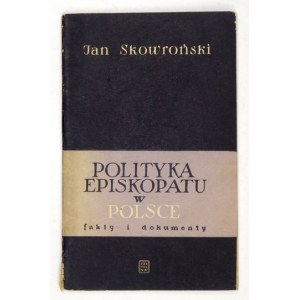 SKOWROŃSKI Jan - Polityka Episkopatu w Polsce. Fakty i dokumenty. Warszawa 1953. Czytelnik. 16d, s. 70, [2]....