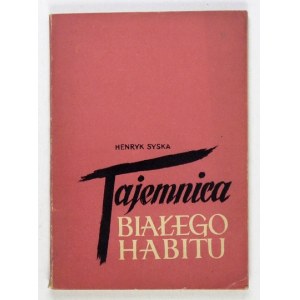 SYSKA Henryk - Tajemnica białego habitu. Warszawa 1956. LSW. 8, s. 93, [3]. brosz.