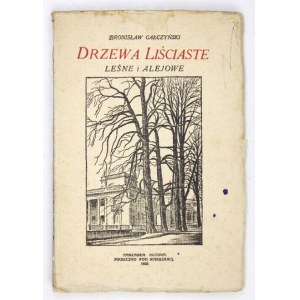 GAŁCZYŃSKI Bronisław - Drzewa liściaste leśne i alejowe. Illustrował Adam Knauff. Piaseczno 1928. Nakł. autora. 8,...