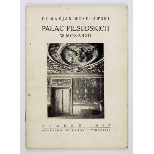 MORELOWSKI Marjan - Pałac Piłsudskich w Mosarzu. (Z 19 reprodukcjami rysunków i fotografij). Kraków 1927. Nakł....