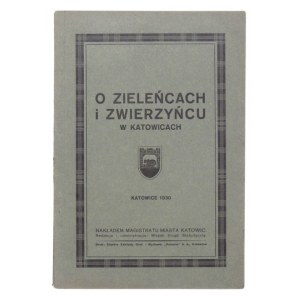 O ZIELEŃCACH i zwierzyńcu w Katowicach. Katowice 1929. Nakł. Magistratu. 8, s. 16, 41....