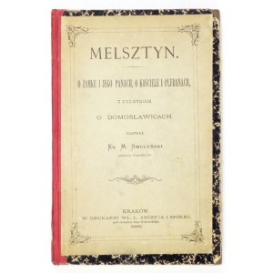 SMOLEŃSKI M. - Melsztyn. O zamku i jego panach, o kościele i plebanach z dodatkiem o Domosławicach. Kraków 1888....
