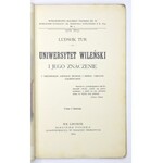 TUR Ludwik - Uniwersytet Wileński i jego znaczenie. Z 59 ryc. i dwiema tabl. kolorowanemi. Lwów 1903. Macierz Pol. 8,...
