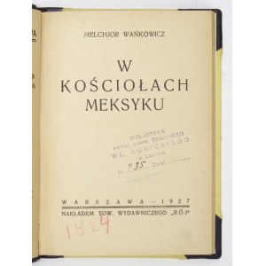 WAŃKOWICZ Melchjor - W kościołach Meksyku. Warszawa 1927. Towarzystwo Wyd. Rój. 16d, s. 180, [12], tabl. 8. opr....