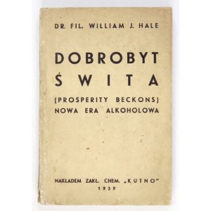 HALE Wiliam J. - Dobrobyt świta. (Prosperity beckons). Nowa era alkoholowa. Kutno [1938]. Zakłady Chemiczne Kutno S....