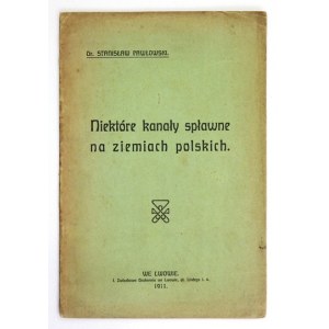 PAWŁOWSKI Stanisław - Niektóre kanały spławne na ziemiach polskich. Lwów 1911. I Związkowa Drukarnia. 8, s. [2],...